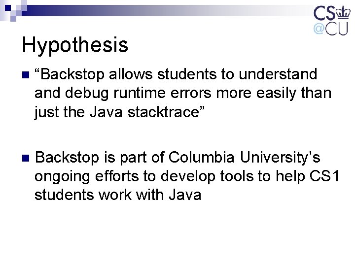 Hypothesis n “Backstop allows students to understand debug runtime errors more easily than just Hypothesis n “Backstop allows students to understand debug runtime errors more easily than just