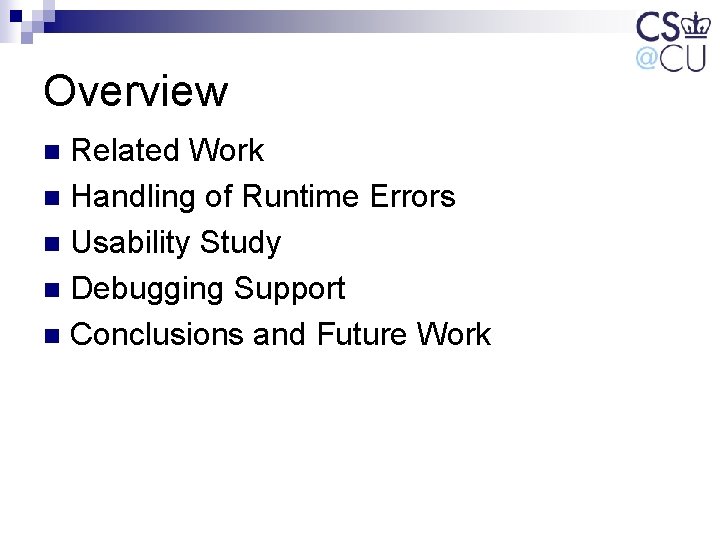 Overview Related Work n Handling of Runtime Errors n Usability Study n Debugging Support Overview Related Work n Handling of Runtime Errors n Usability Study n Debugging Support