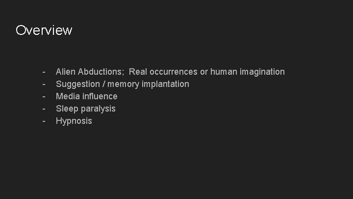 Overview - Alien Abductions; Real occurrences or human imagination Suggestion / memory implantation Media