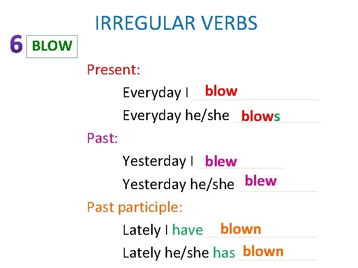 IRREGULAR VERBS BLOW Present: blow Everyday I ________ Everyday he/she ______ blows Past: Yesterday