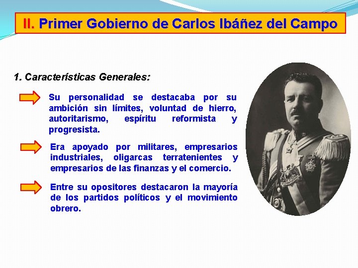 II. Primer Gobierno de Carlos Ibáñez del Campo 1. Características Generales: Su personalidad se