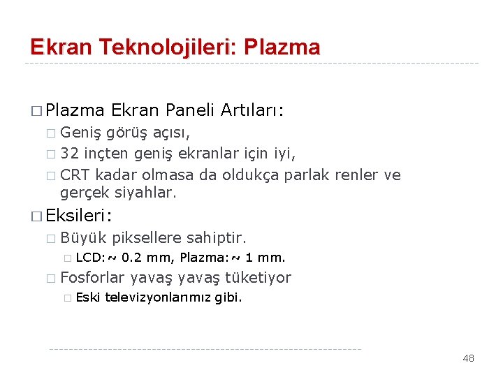 Ekran Teknolojileri: Plazma � Plazma Ekran Paneli Artıları: Geniş görüş açısı, � 32 inçten