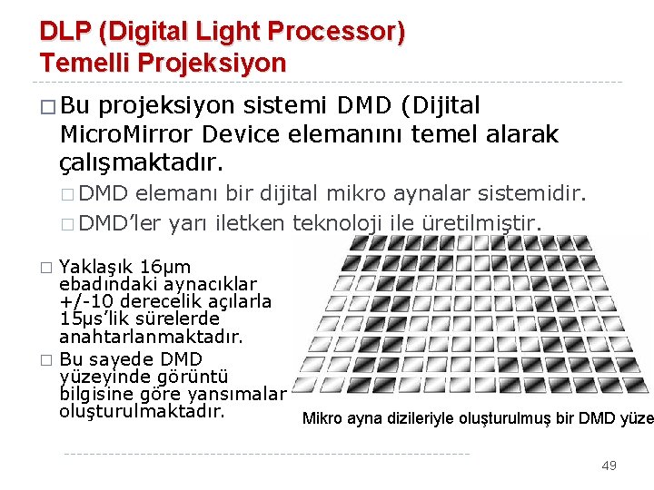 DLP (Digital Light Processor) Temelli Projeksiyon � Bu projeksiyon sistemi DMD (Dijital Micro. Mirror