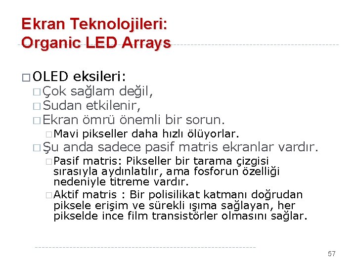 Ekran Teknolojileri: Organic LED Arrays �OLED eksileri: � Çok sağlam değil, � Sudan etkilenir,