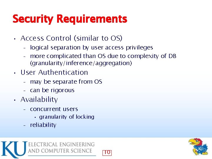 Security Requirements • Access Control (similar to OS) logical separation by user access privileges