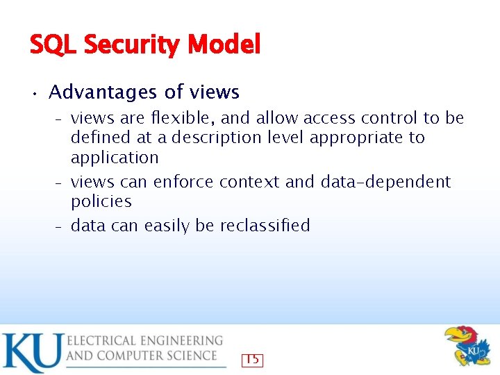 SQL Security Model • Advantages of views are flexible, and allow access control to