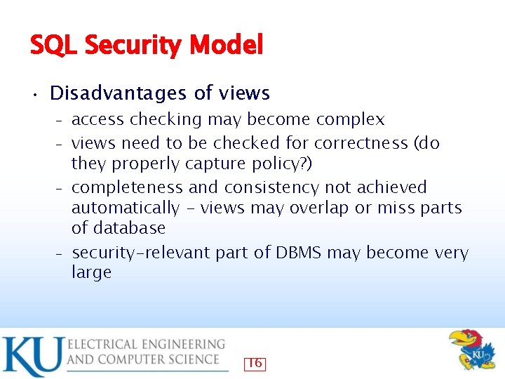 SQL Security Model • Disadvantages of views access checking may become complex – views