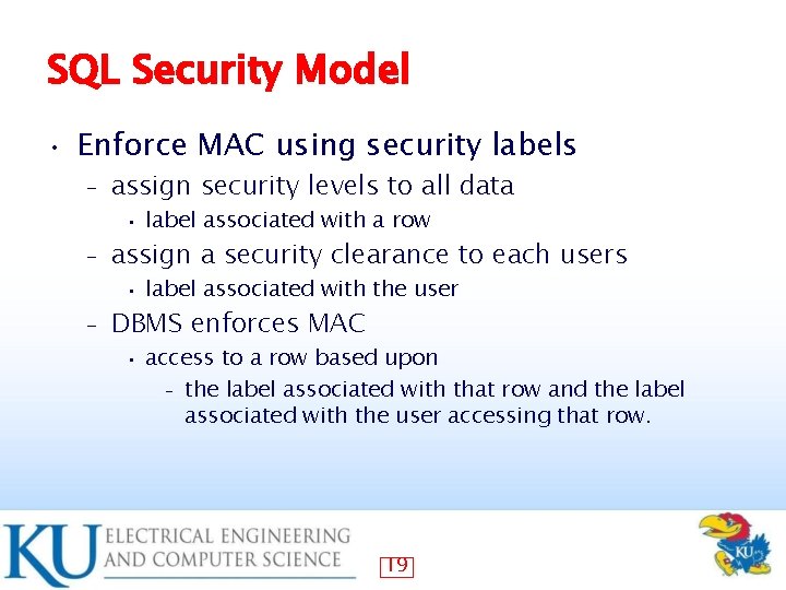 SQL Security Model • Enforce MAC using security labels – – – assign security