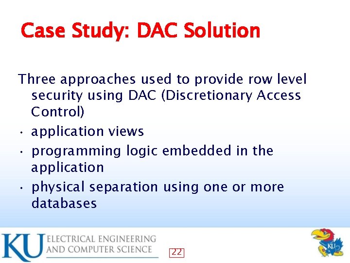Case Study: DAC Solution Three approaches used to provide row level security using DAC