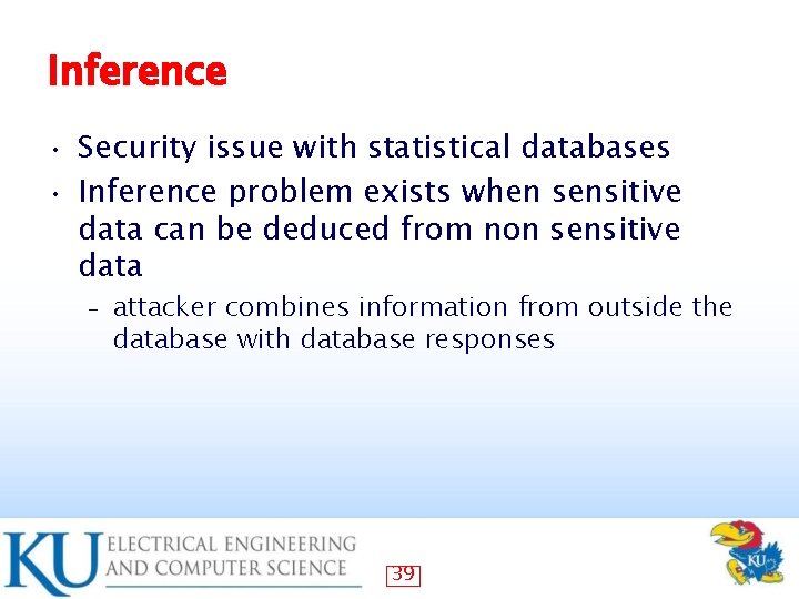 Inference Security issue with statistical databases • Inference problem exists when sensitive data can