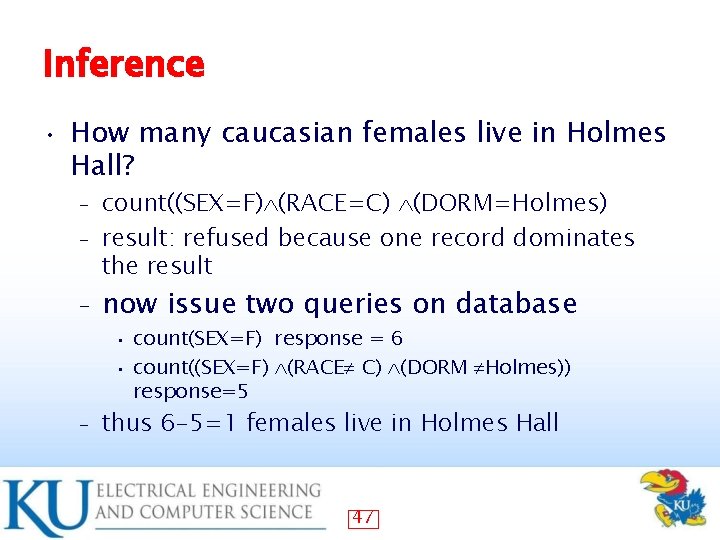 Inference • How many caucasian females live in Holmes Hall? count((SEX=F) (RACE=C) (DORM=Holmes) –