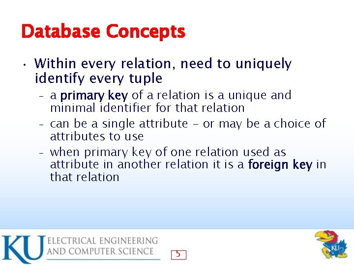Database Concepts • Within every relation, need to uniquely identify every tuple a primary