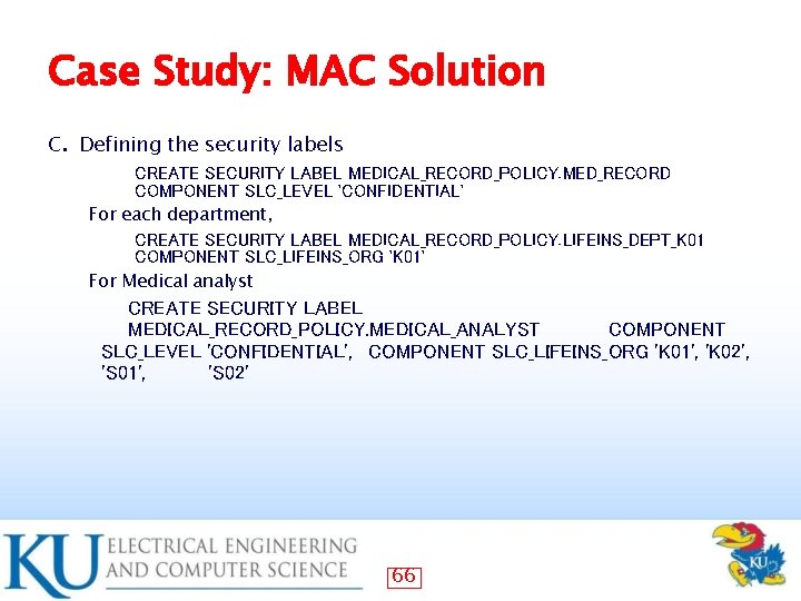 Case Study: MAC Solution c. Defining the security labels CREATE SECURITY LABEL MEDICAL_RECORD_POLICY. MED_RECORD