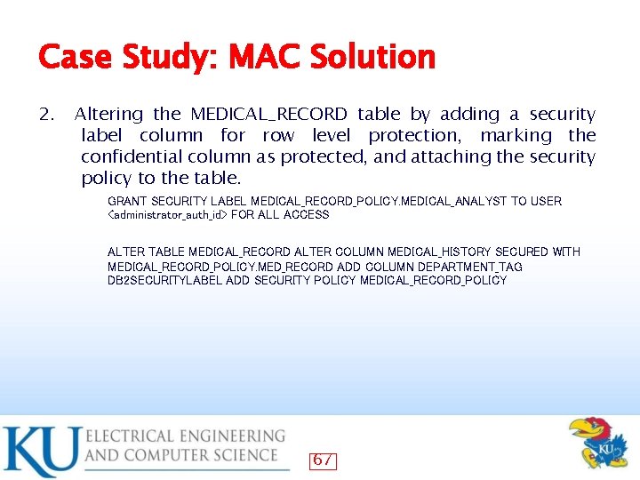 Case Study: MAC Solution 2. Altering the MEDICAL_RECORD table by adding a security label