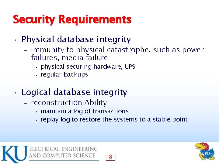 Security Requirements • Physical database integrity – immunity to physical catastrophe, such as power