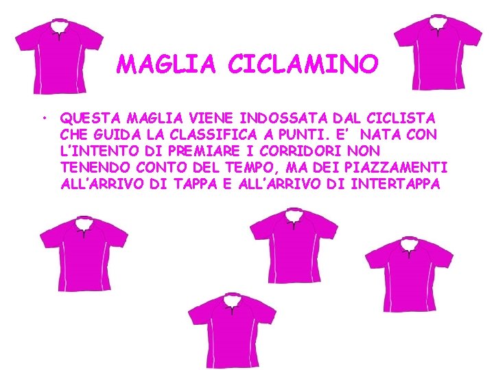 MAGLIA CICLAMINO • QUESTA MAGLIA VIENE INDOSSATA DAL CICLISTA CHE GUIDA LA CLASSIFICA A