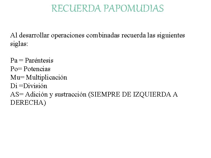 RECUERDA PAPOMUDIAS Al desarrollar operaciones combinadas recuerda las siguientes siglas: Pa = Paréntesis Po=