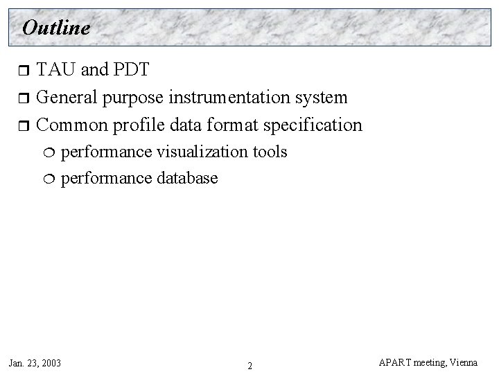 Outline TAU and PDT r General purpose instrumentation system r Common profile data format