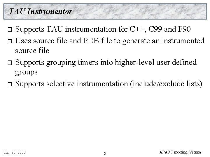 TAU Instrumentor Supports TAU instrumentation for C++, C 99 and F 90 r Uses