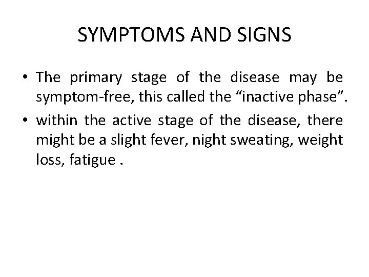SYMPTOMS AND SIGNS • The primary stage of the disease may be symptom-free, this