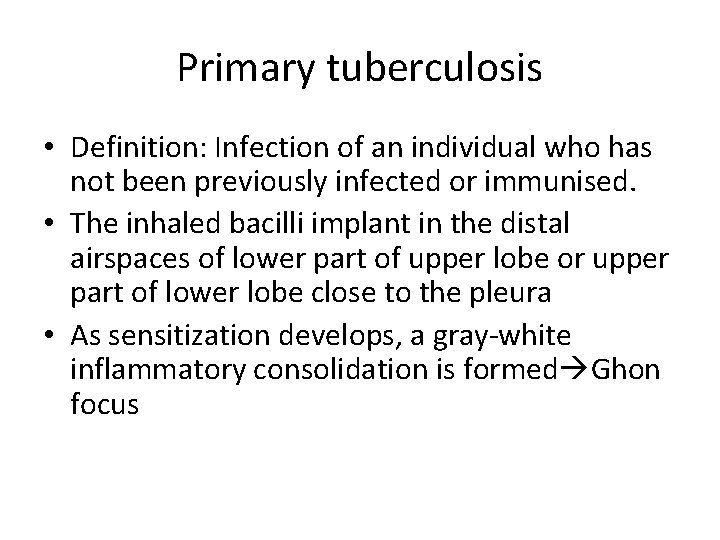 Primary tuberculosis • Definition: Infection of an individual who has not been previously infected