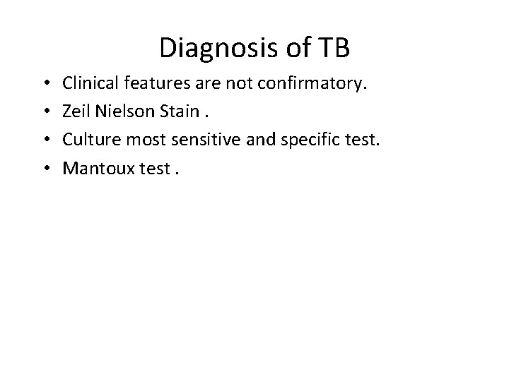 Diagnosis of TB • • Clinical features are not confirmatory. Zeil Nielson Stain. Culture