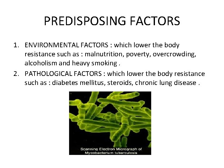 PREDISPOSING FACTORS 1. ENVIRONMENTAL FACTORS : which lower the body resistance such as :