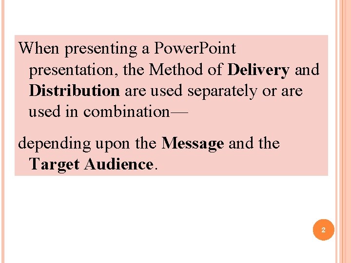 When presenting a Power. Point presentation, the Method of Delivery and Distribution are used
