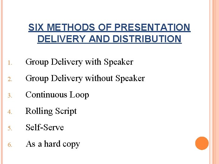 SIX METHODS OF PRESENTATION DELIVERY AND DISTRIBUTION 1. Group Delivery with Speaker 2. Group