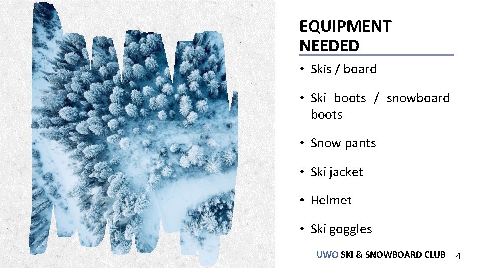 EQUIPMENT NEEDED • Skis / board • Ski boots / snowboard boots • Snow