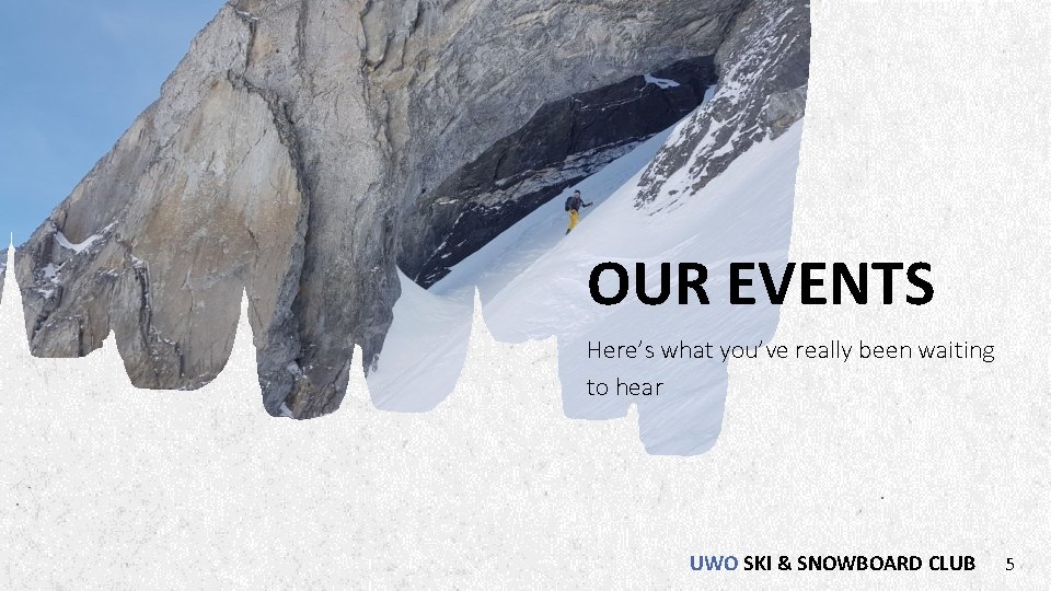 OUR EVENTS Here’s what you’ve really been waiting to hear UWO SKI & SNOWBOARD