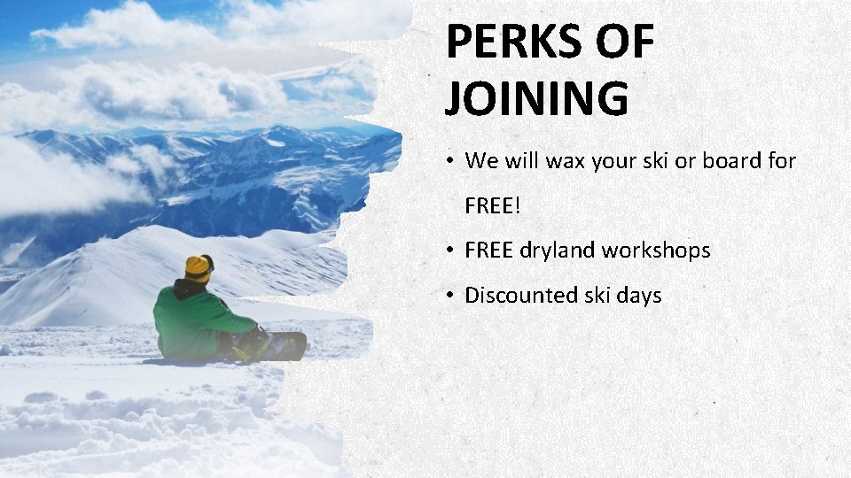 PERKS OF JOINING • We will wax your ski or board for FREE! •