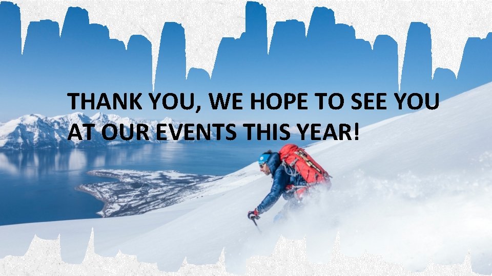 THANK YOU, WE HOPE TO SEE YOU AT OUR EVENTS THIS YEAR! UWO SKI