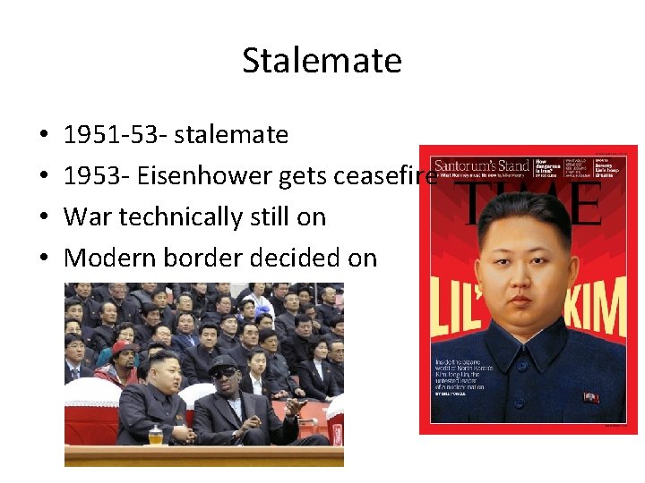 Stalemate • • 1951 -53 - stalemate 1953 - Eisenhower gets ceasefire War technically