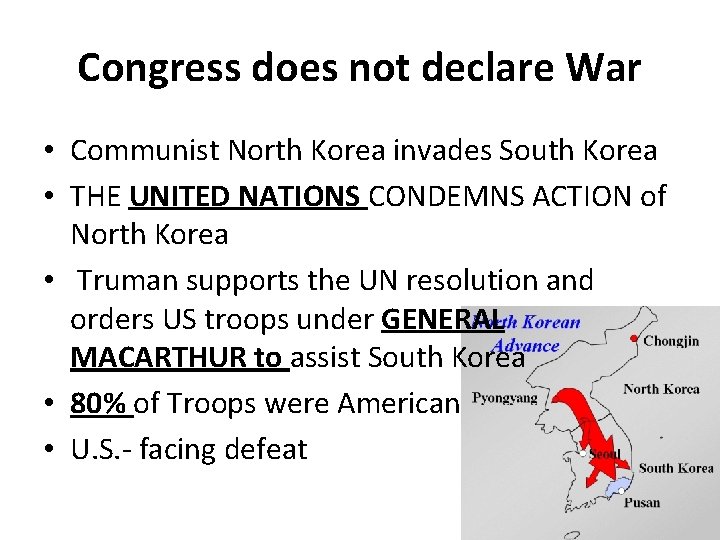 Congress does not declare War • Communist North Korea invades South Korea • THE
