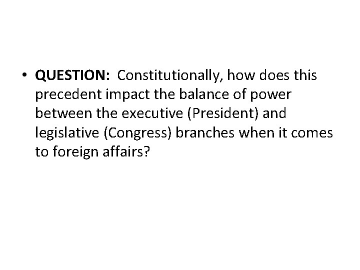  • QUESTION: Constitutionally, how does this precedent impact the balance of power between