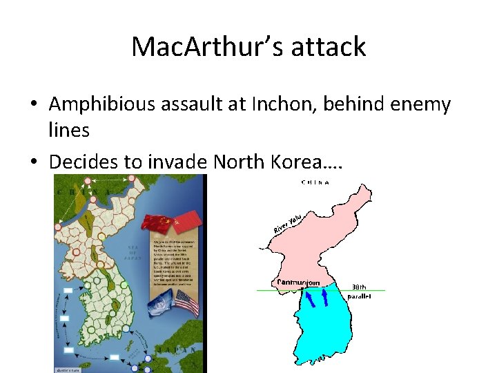 Mac. Arthur’s attack • Amphibious assault at Inchon, behind enemy lines • Decides to