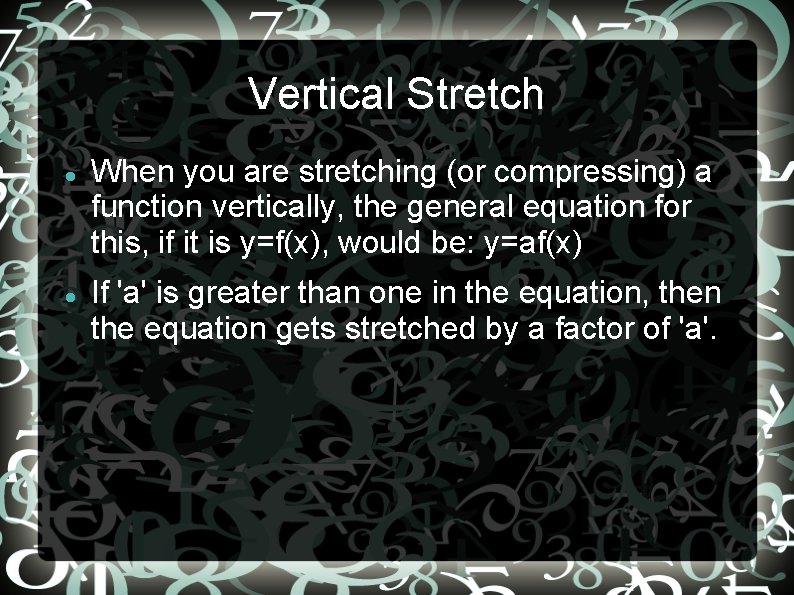 Vertical Stretch When you are stretching (or compressing) a function vertically, the general equation