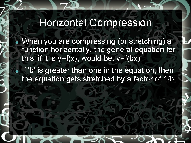 Horizontal Compression When you are compressing (or stretching) a function horizontally, the general equation
