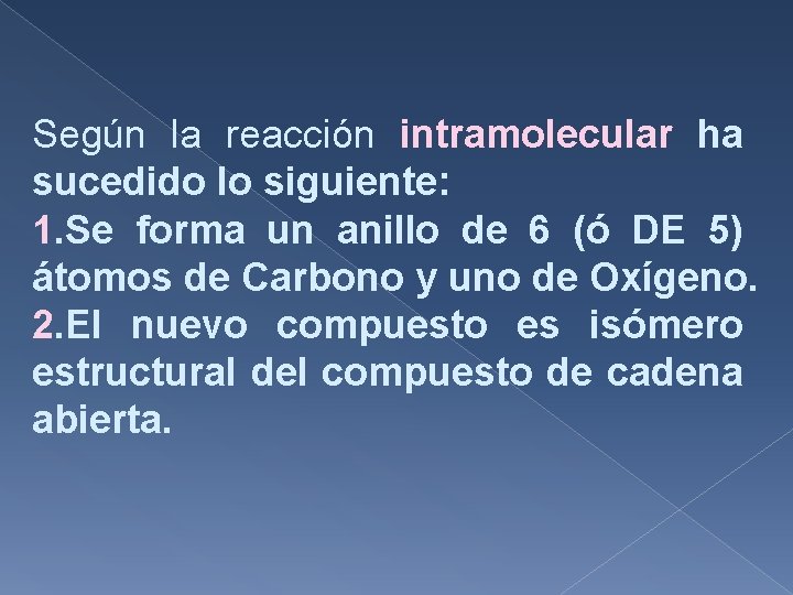 Según la reacción intramolecular ha sucedido lo siguiente: 1. Se forma un anillo de