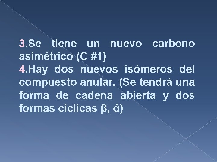 3. Se tiene un nuevo carbono asimétrico (C #1) 4. Hay dos nuevos isómeros