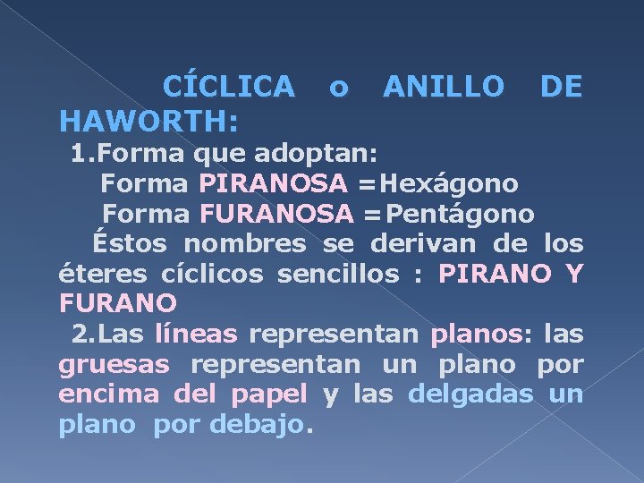 CÍCLICA HAWORTH: o ANILLO DE 1. Forma que adoptan: Forma PIRANOSA =Hexágono Forma FURANOSA