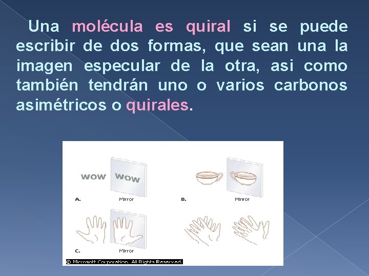 Una molécula es quiral si se puede escribir de dos formas, que sean una