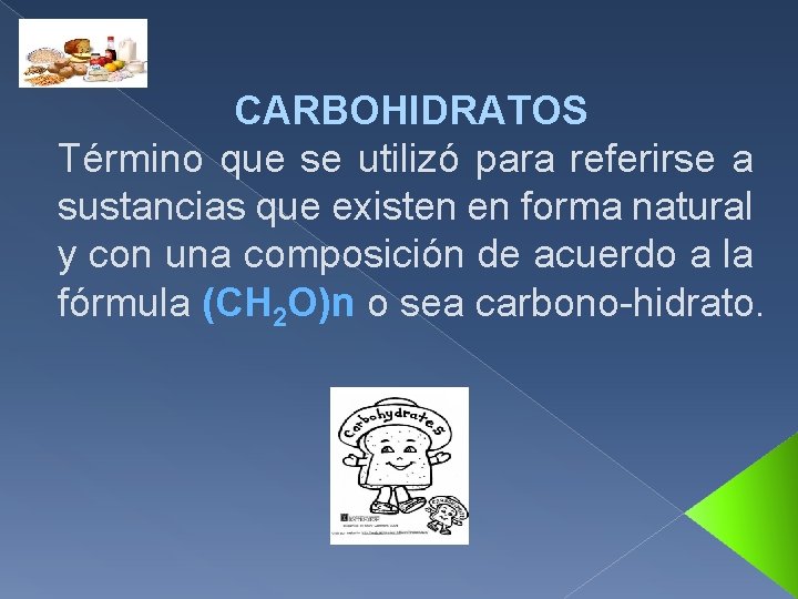 CARBOHIDRATOS Término que se utilizó para referirse a sustancias que existen en forma natural