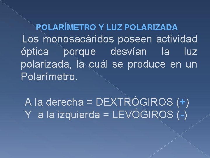POLARÍMETRO Y LUZ POLARIZADA Los monosacáridos poseen actividad óptica porque desvían la luz polarizada,