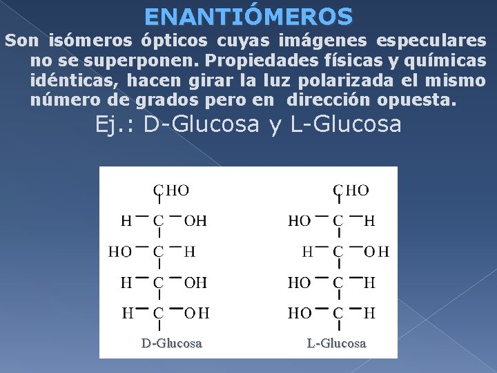 ENANTIÓMEROS Son isómeros ópticos cuyas imágenes especulares no se superponen. Propiedades físicas y químicas