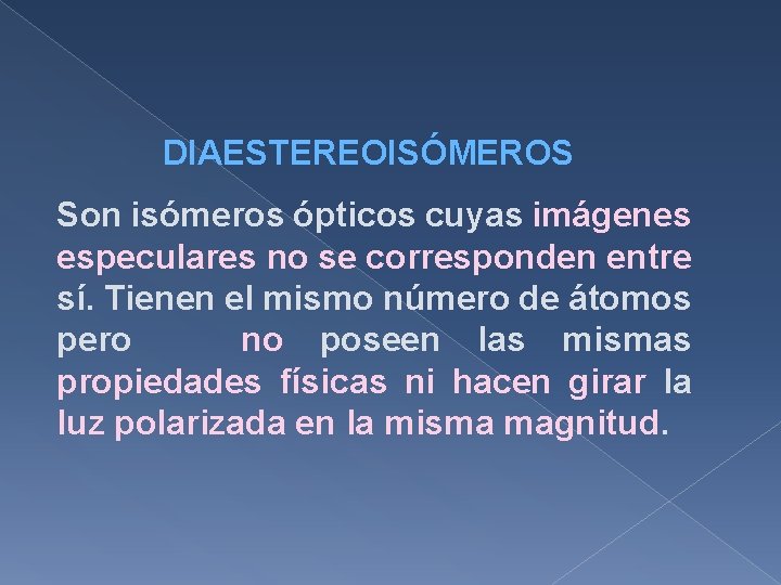 DIAESTEREOISÓMEROS Son isómeros ópticos cuyas imágenes especulares no se corresponden entre sí. Tienen el