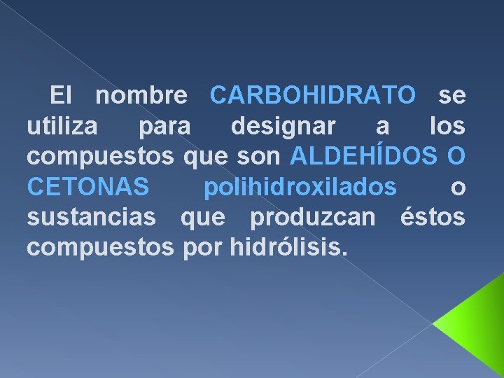 El nombre CARBOHIDRATO se utiliza para designar a los compuestos que son ALDEHÍDOS O