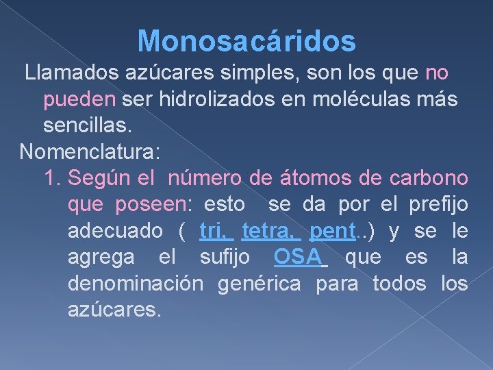 Monosacáridos Llamados azúcares simples, son los que no pueden ser hidrolizados en moléculas más