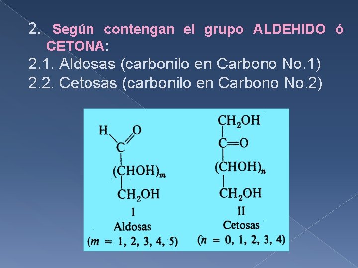 2. Según contengan el grupo ALDEHIDO ó CETONA: 2. 1. Aldosas (carbonilo en Carbono